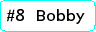 #8 Bobby